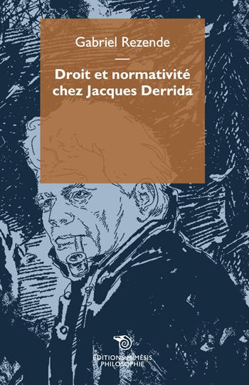 Droit et normativité chez Jacques Derrida - Gabriel Rezende - Libro Éditions Mimésis 2023, Philosophie | Libraccio.it