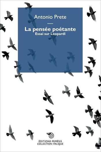 La pensée poetante. Essai sur Leopardi - Antonio Prete - Libro Éditions Mimésis 2023, Collection italique | Libraccio.it