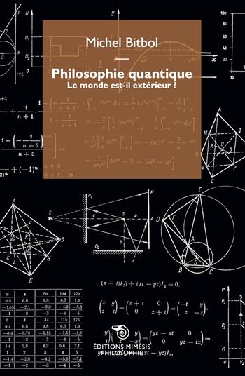 Philosophie quantique. Le monde est-il extérieur? - Michel Bitbol - Libro Éditions Mimésis 2023, Philosophie | Libraccio.it