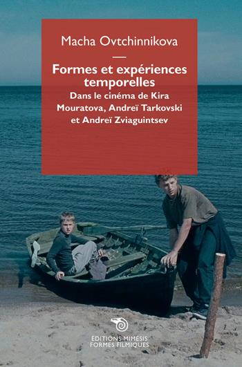 Formes et expériences temporelles. Dans le cinéma de Kira Mouratova, Andreï Tarkovski e Andreï Zviaguintsev - Macha Ovtchinnikova - Libro Éditions Mimésis 2023, Formes filmiques | Libraccio.it
