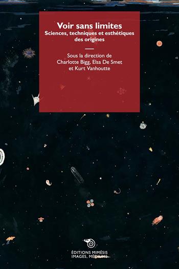 Voir sans limites. Sciences, techniques et esthétiques des origines - Elsa de Smet, Kurt Vanhoutte - Libro Éditions Mimésis 2025, Images, médiums | Libraccio.it