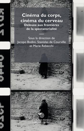 Cinéma du corps, cinéma du cerveau. Deleuze aux frontières de la spectatorialité - Jacopo Bodini, Stanislas De Courville, Marie Rebecchi - Libro Éditions Mimésis 2024, L' oeil et l'esprit | Libraccio.it