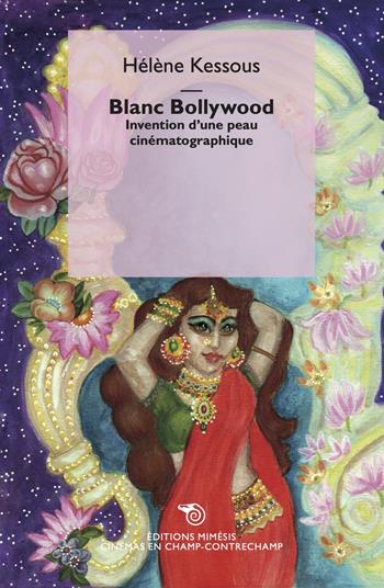 Blanc Bollywood. Invention d'une peau cinématographique - Hélène Kessous - Libro Éditions Mimésis 2023, Cinémas en champ-contrechamp | Libraccio.it