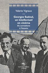 Georges Sadoul, un intellectuel en cinema. Du surréalisme à l'histoire