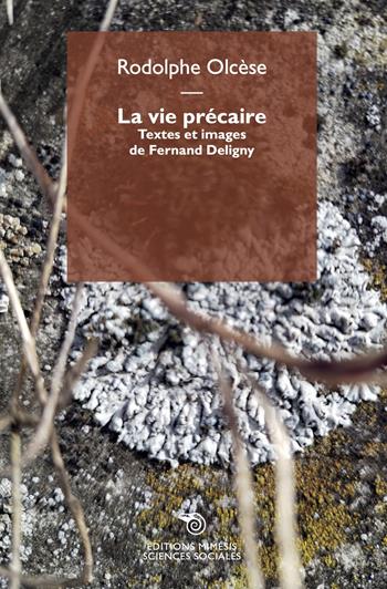 La vie précaire. Textes et images de Fernand Deligny - Rodolphe Olcèse, Fernand Deligny - Libro Éditions Mimésis 2023, Sciences sociales | Libraccio.it