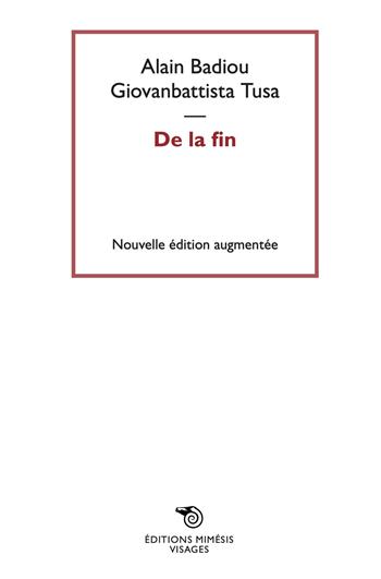 De la fin. Nuova ediz. - Alain Badiou, Giovanbattista Tusa - Libro Éditions Mimésis 2023, Visages | Libraccio.it