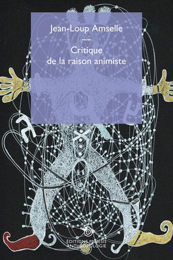 Critique de la raison animiste - Jean-Loup Amselle - Libro Éditions Mimésis 2024, Anthropologie | Libraccio.it