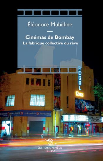 Cinémas de Bombay. La fabrique collective du rêve - Éléonore Muhidine - Libro Éditions Mimésis 2024, Cinéma | Libraccio.it