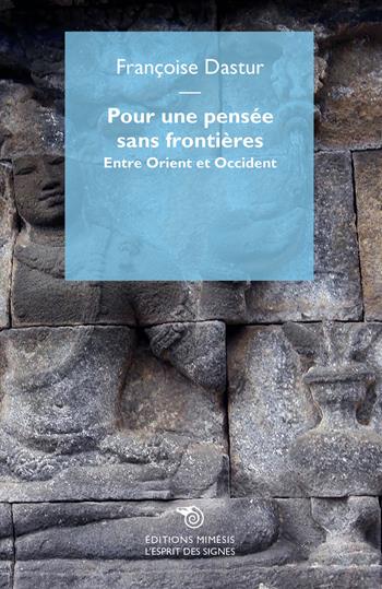 Pour une pensée sans frontières. Entre Orient et Occident - Françoise Dastur - Libro Éditions Mimésis 2024, L' esprit des signes | Libraccio.it