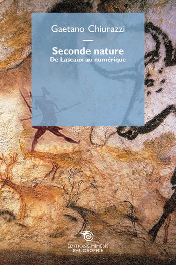 Seconde nature. De Lascaux au numérique - Gaetano Chiurazzi - Libro Éditions Mimésis 2024, Philosophie | Libraccio.it