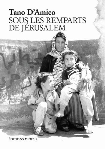 Sous les remparts de Jérusalem. Ediz. illustrata - Tano D'Amico - Libro Éditions Mimésis 2024 | Libraccio.it