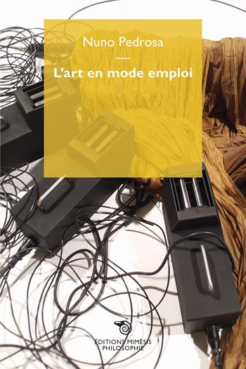 L'art en mode emploi - Nuno Pedrosa - Libro Éditions Mimésis 2024, Philosophie | Libraccio.it
