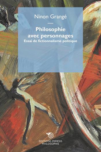 Philosophie avec personnages. Essai de fictionnalisme politique - Ninon Grange - Libro Éditions Mimésis 2024, Philosophie | Libraccio.it