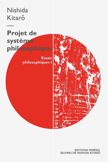 Projet de système philosophique. Essais philosophiques. Vol. 1 - Kitaro Nishida - Libro Éditions Mimésis 2024 | Libraccio.it