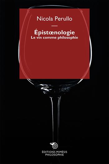 Épistoenologie. Le vin comme philosophie - Nicola Perullo - Libro Éditions Mimésis 2024, Philosophie | Libraccio.it
