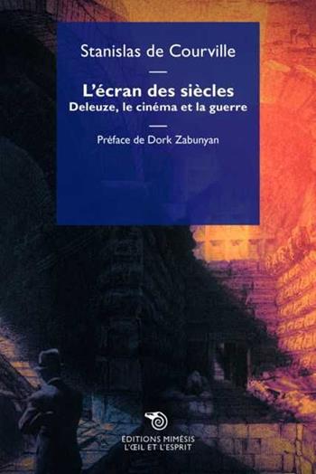 L'écran des siècles. Deleuze, le cinéma et la guerre - Stanislas De Courville - Libro Éditions Mimésis 2024, L' oeil et l'esprit | Libraccio.it
