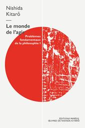 Le monde de l’agir. Problèmes fondamentaux de la philosophie. Vol. 1