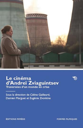 Le cinéma d’Andreï Zviaguintsev. Traversées d’un monde en crise  - Libro Éditions Mimésis 2025, Formes filmiques | Libraccio.it