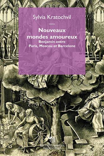 Nouveaux mondes amoureux. Benjamin entre Paris, Moscou et Barcelone - Sylvia Kratochvil - Libro Éditions Mimésis 2025, Philosophie | Libraccio.it