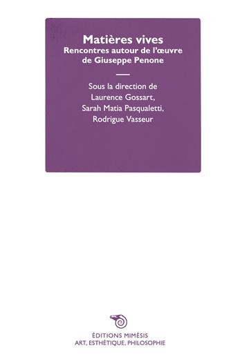 Matières vives. Rencontres autour de l'œuvre de Giuseppe Penone  - Libro Éditions Mimésis 2025 | Libraccio.it