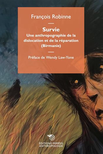 Survie. Une anthropographie de la dislocation et de la réparation (Birmanie) - François Robinne - Libro Éditions Mimésis 2025 | Libraccio.it