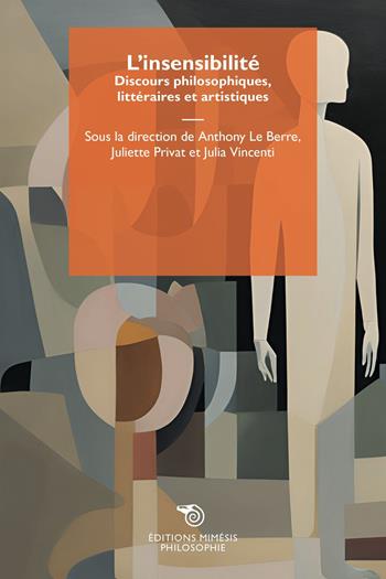 L'insensibilité. Discours philosophiques, littéraires et artistiques  - Libro Éditions Mimésis 2025 | Libraccio.it