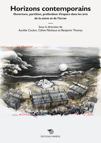 Horizons contemporains. Ouverture, partition, profondeur d’espace dans les arts de la scène et de l’écran  - Libro Éditions Mimésis 2025 | Libraccio.it