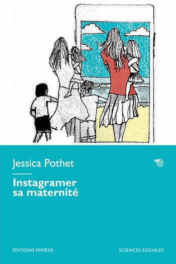 Instagramer sa maternité - Jessica Pothet - Libro Éditions Mimésis 2025, Sciences sociales | Libraccio.it