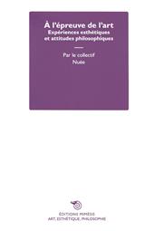 À l’épreuve de l’art. Expériences esthétiques et attitudes philosophiques