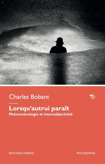 Lorsqu’autrui paraît. Phénoménologie et intersubjectivité - Charles Bobant - Libro Éditions Mimésis 2025, Philosophie | Libraccio.it