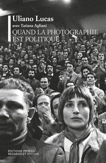 Quand la photographie est politique - Uliano Lucas, Tatiana Agliani - Libro Éditions Mimésis 2025, Regards et visions | Libraccio.it
