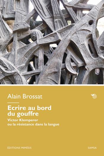 Écrire au bord du gouffre. Victor Klemperer ou la résistance dans la langue - Alain Brossat - Libro Éditions Mimésis 2025, Samsa. Écriture pour le destituant | Libraccio.it