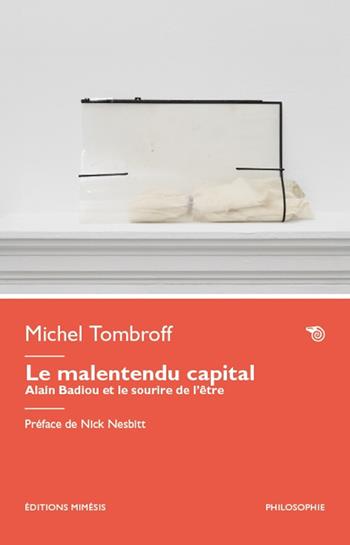 Le malentendu capital. Alain Badiou et le sourire de l’être - Michel Tombroff - Libro Éditions Mimésis 2025, Philosophie | Libraccio.it