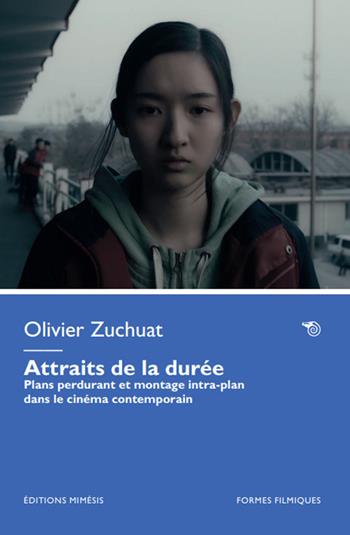 Attraits de la durée. Plans perdurant et montage intra-plan dans le cinéma contemporain - Olivier Zuchuat - Libro Éditions Mimésis 2025, Formes filmiques | Libraccio.it