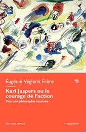 Karl Jaspers ou le courage de l’action. Pour une philosophie incarnée