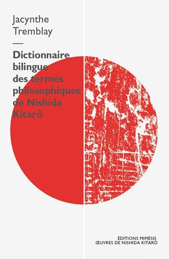 Dictionnaire bilingue des termes philosophiques de Nishida Kitaro - Jacynthe Tremblay - Libro Éditions Mimésis 2025, Oeuvres de Nishida Kitaro | Libraccio.it