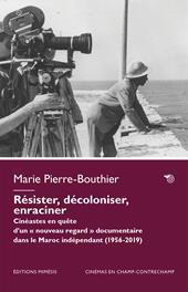 Résister, décoloniser, enraciner. Cinéastes en quête d’un « nouveau regard » documentaire dans le Maroc indépendant (1956-2023)