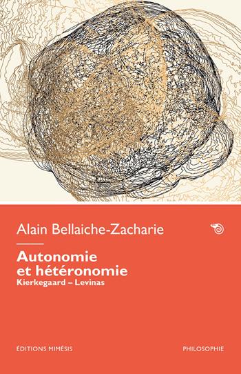 Autonomie et hétéronomie. Kierkegaard - Lévinas - Alain Bellaiche-Zacharie - Libro Éditions Mimésis 2026, Philosophie | Libraccio.it