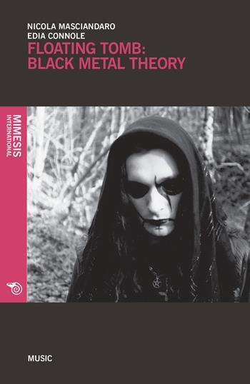 Floating tomb: black metal theory. Ediz. inglese - Nicola Masciandaro, Edia Connole - Libro Mimesis International 2019, Music | Libraccio.it
