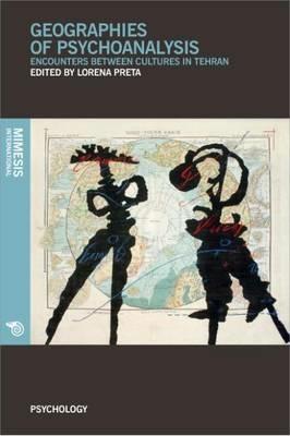 Geographies of psychoanalysis. Encounters between cultures in Tehran  - Libro Mimesis International 2015 | Libraccio.it