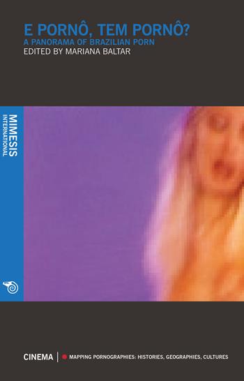 E pornô tem pornô? A panorama of brazilian porn  - Libro Mimesis International 2018, Cinema. Mapping pornographies: histories, geographies, cultures | Libraccio.it