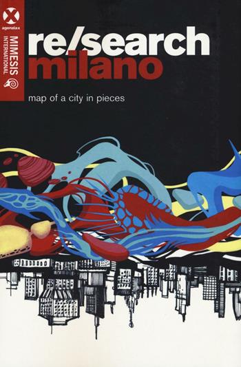Re/search Milano. Map oh a city in pieces  - Libro Mimesis International 2016 | Libraccio.it