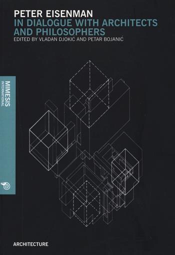 In dialogue with architects and philosophers - Peter Eisenman - Libro Mimesis International 2017 | Libraccio.it