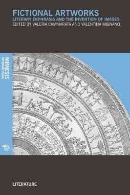 Fictional artworks. Literary ekphrasis and the invention of images  - Libro Mimesis International 2017, Literature | Libraccio.it