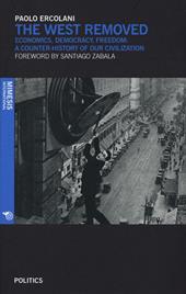 The West removed. Economics, democracy, freedom: a counter-history of our civilization