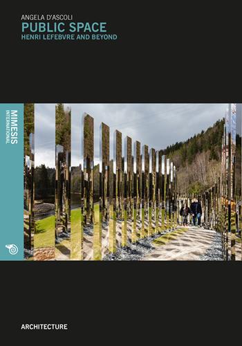 Public space - Angela D'Ascoli - Libro Mimesis International 2018, Architecture | Libraccio.it
