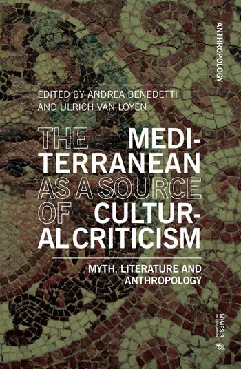The Mediterranean as a source of cultural criticism. Myth, literature, anthropology  - Libro Mimesis International 2019, Anthropology | Libraccio.it