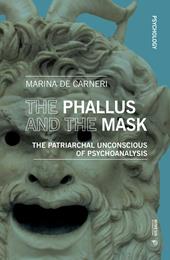 The phallus and the mask. The patriarchal uncoscious of psychoanalysis