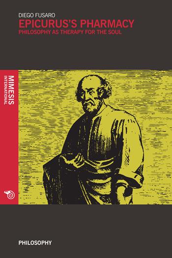 Epicurus's pharmacy. Philosophy as therapy for the soul - Diego Fusaro - Libro Mimesis International 2018, Philosophy | Libraccio.it