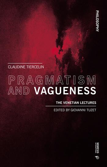Pragmatism and vagueness. The Venetian lectures - Claudine Tiercelin - Libro Mimesis International 2019 | Libraccio.it